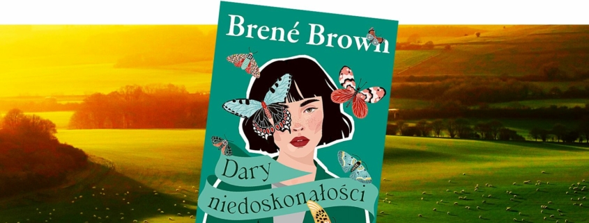 Dary niedoskonałości Brene Brown